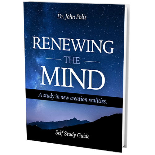 Renewing The Mind: A Study In New Creation Realities